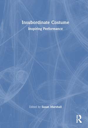 Insubordinate Costume: Inspiring Performance de Susan Marshall