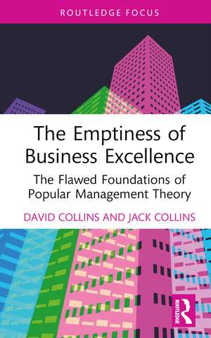 The Emptiness of Business Excellence: The Flawed Foundations of Popular Management Theory de David Collins