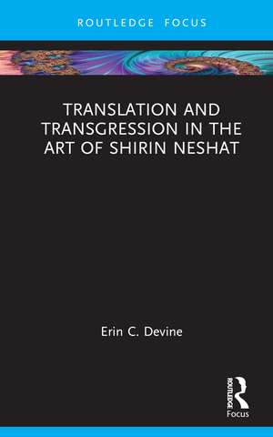 Translation and Transgression in the Art of Shirin Neshat de Erin C. Devine