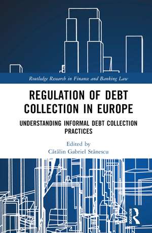 Regulation of Debt Collection in Europe: Understanding Informal Debt Collection Practices de Cătălin Gabriel Stănescu