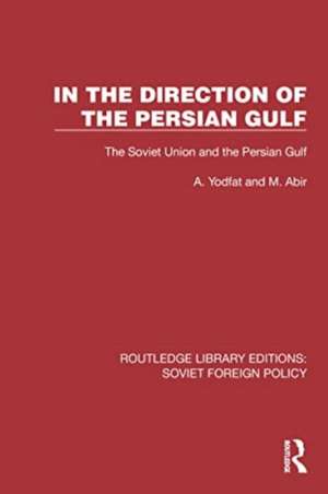 In the Direction of the Persian Gulf: The Soviet Union and the Persian Gulf de A. Yodfat