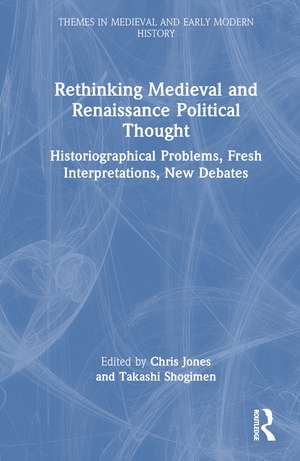 Rethinking Medieval and Renaissance Political Thought: Historiographical Problems, Fresh Interpretations, New Debates de Chris Jones