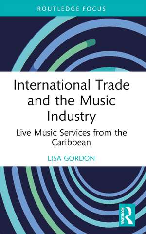 International Trade and the Music Industry: Live Music Services from the Caribbean de Lisa Gordon