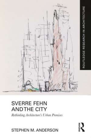 Sverre Fehn and the City: Rethinking Architecture’s Urban Premises de Stephen M. Anderson