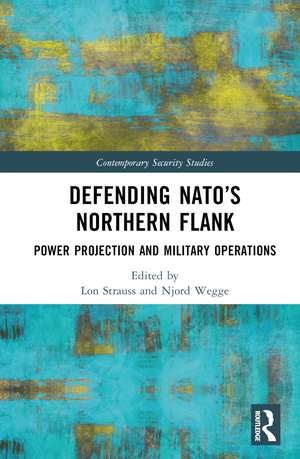 Defending NATO’s Northern Flank: Power Projection and Military Operations de Lon Strauss