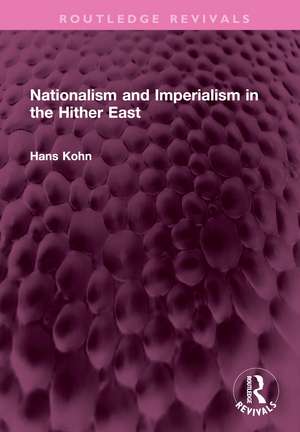 Nationalism and Imperialism in the Hither East de Hans Kohn