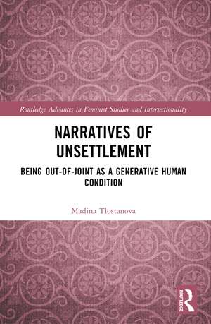 Narratives of Unsettlement: Being Out-of-joint as a Generative Human Condition de Madina Tlostanova