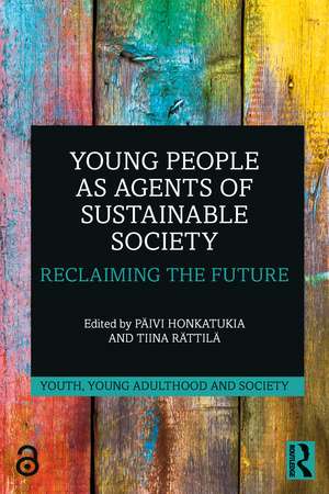 Young People as Agents of Sustainable Society: Reclaiming the Future de Päivi Honkatukia