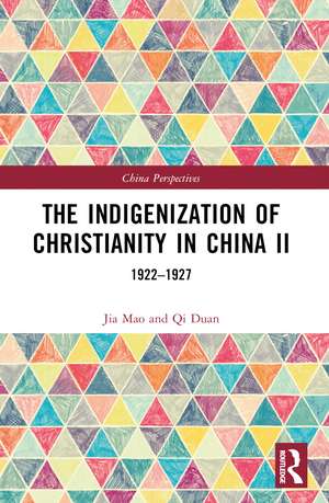 The Indigenization of Christianity in China II: 1922–1927 de Qi Duan