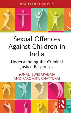 Sexual Offences Against Children in India: Understanding the Criminal Justice Responses de Sonali Swetapadma