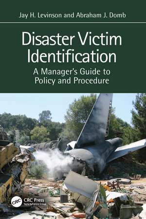 Disaster Victim Identification: A Manager's Guide to Policy and Procedure de Jay H. Levinson