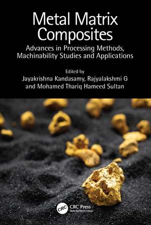 Metal Matrix Composites: Advances in Processing Methods, Machinability Studies and Applications de Jayakrishna Kandasamy