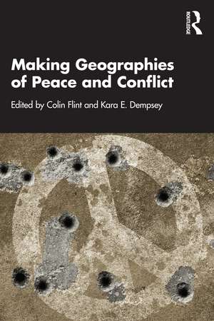 Making Geographies of Peace and Conflict de Colin Flint