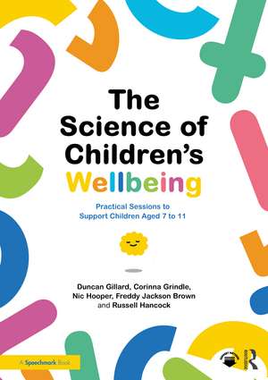 The Science of Children's Wellbeing: Practical Sessions to Support Children Aged 7 to 11 de Duncan Gillard