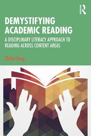 Demystifying Academic Reading: A Disciplinary Literacy Approach to Reading Across Content Areas de Zhihui Fang