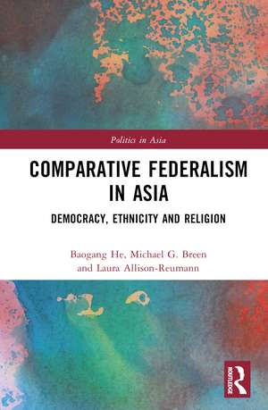 Comparative Federalism in Asia: Democracy, Ethnicity and Religion de Baogang He