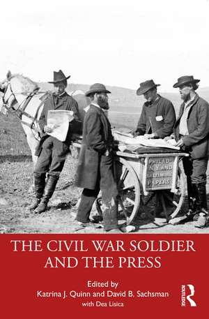 The Civil War Soldier and the Press de Katrina J. Quinn