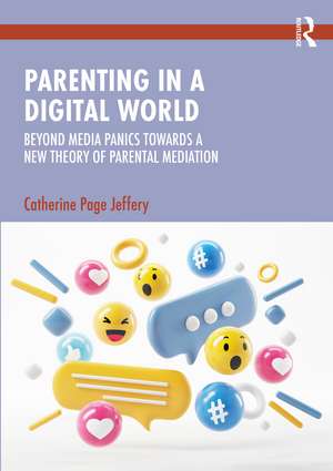 Parenting in a Digital World: Beyond Media Panics Towards a New Theory of Parental Mediation de Catherine Page Jeffery