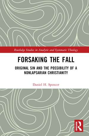 Forsaking the Fall: Original Sin and the Possibility of a Nonlapsarian Christianity de Daniel H. Spencer