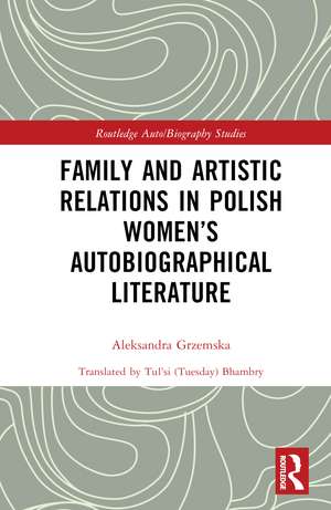 Family and Artistic Relations in Polish Women’s Autobiographical Literature de Aleksandra Grzemska