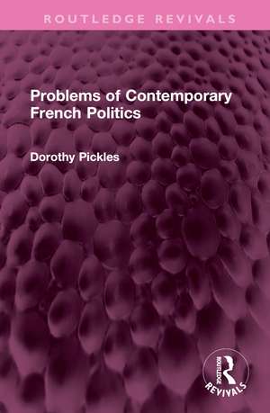 Problems of Contemporary French Politics de Dorothy Pickles