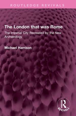 The London that was Rome de Michael Harrison