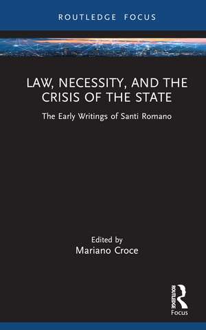 Law, Necessity, and the Crisis of the State: The Early Writings of Santi Romano de Mariano Croce