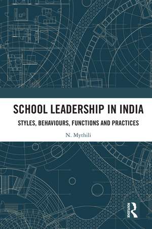 School Leadership in India: Styles, Behaviours, Functions and Practices de N. Mythili