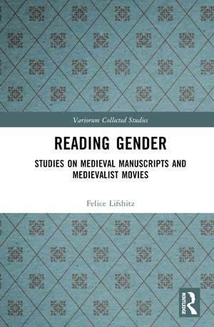 Reading Gender: Studies on Medieval Manuscripts and Medievalist Movies de Felice Lifshitz