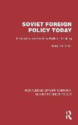 Soviet Foreign Policy Today: Gorbachev and the New Political Thinking de Robert F. Miller