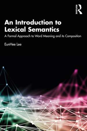 An Introduction to Lexical Semantics: A Formal Approach to Word Meaning and its Composition de EunHee Lee