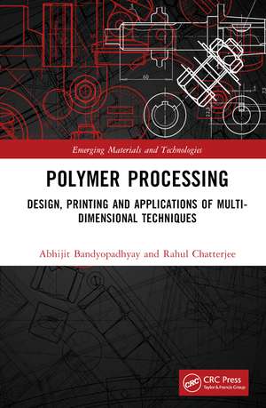 Polymer Processing: Design, Printing and Applications of Multi-Dimensional Techniques de Abhijit Bandyopadhyay