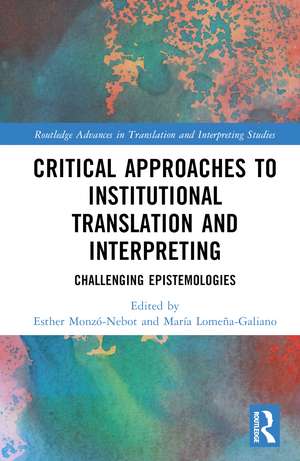 Critical Approaches to Institutional Translation and Interpreting: Challenging Epistemologies de Esther Monzó-Nebot