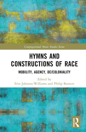 Hymns and Constructions of Race: Mobility, Agency, De/Coloniality de Erin Johnson-Williams