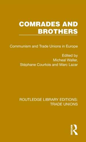 Comrades and Brothers: Communism and Trade Unions in Europe de Michael Waller