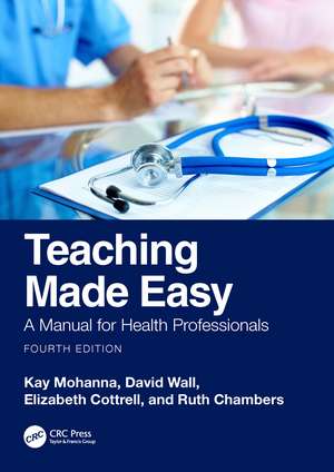 Teaching Made Easy: A Manual for Health Professionals de Kay Mohanna