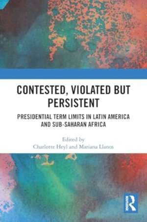 Contested, Violated but Persistent: Presidential Term Limits in Latin America and Sub-Saharan Africa de Charlotte Heyl