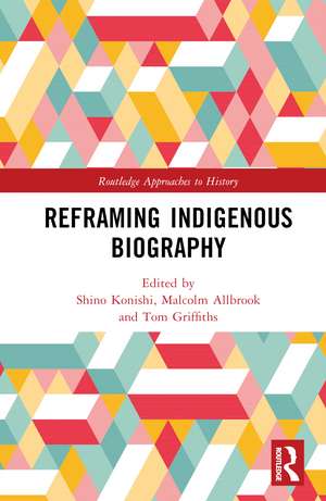 Reframing Indigenous Biography de Shino Konishi