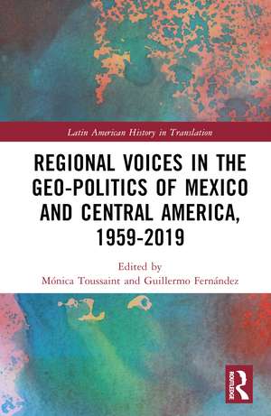 Regional Voices in the Geo-Politics of Mexico and Central America, 1959-2019 de Mónica Toussaint