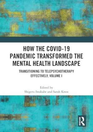 How the COVID-19 Pandemic Transformed the Mental Health Landscape: Transitioning to Telepsychotherapy Effectively, Volume I de Shigeru Iwakabe