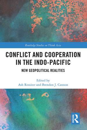 Conflict and Cooperation in the Indo-Pacific: New Geopolitical Realities de Ash Rossiter