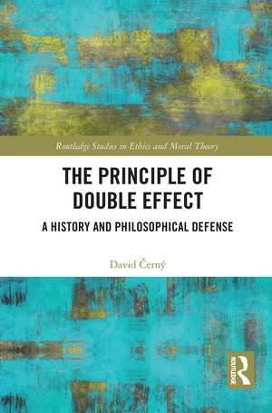 The Principle of Double Effect: A History and Philosophical Defense de David Černý