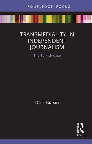 Transmediality in Independent Journalism: The Turkish Case de Dilek Gürsoy