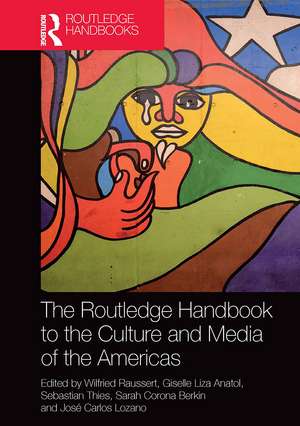 The Routledge Handbook to the Culture and Media of the Americas de Wilfried Raussert