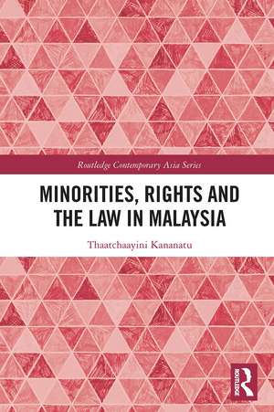 Minorities, Rights and the Law in Malaysia de Thaatchaayini Kananatu