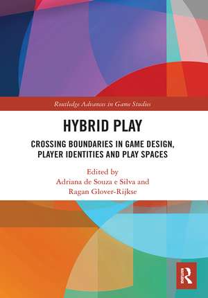 Hybrid Play: Crossing Boundaries in Game Design, Players Identities and Play Spaces de Adriana de Souza e Silva