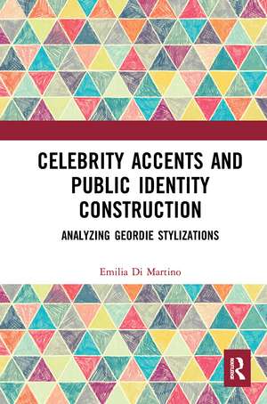 Celebrity Accents and Public Identity Construction: Analyzing Geordie Stylizations de Emilia Di Martino