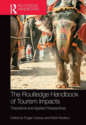 The Routledge Handbook of Tourism Impacts: Theoretical and Applied Perspectives de Dogan Gursoy