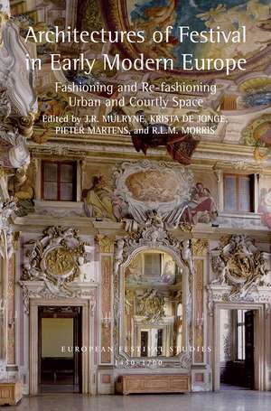 Architectures of Festival in Early Modern Europe: Fashioning and Re-fashioning Urban and Courtly Space de J. R. Mulryne