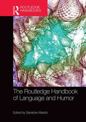 The Routledge Handbook of Language and Humor de Salvatore Attardo